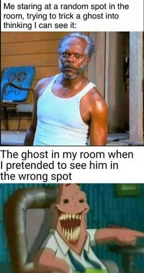 Shhh, I'm tricking the ghost into thinking I can't see it