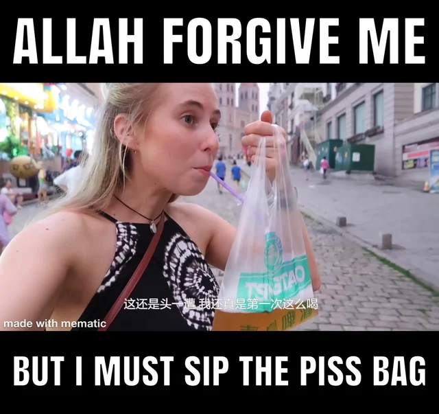 every day i pray to Allah that he will bless me with piss bag