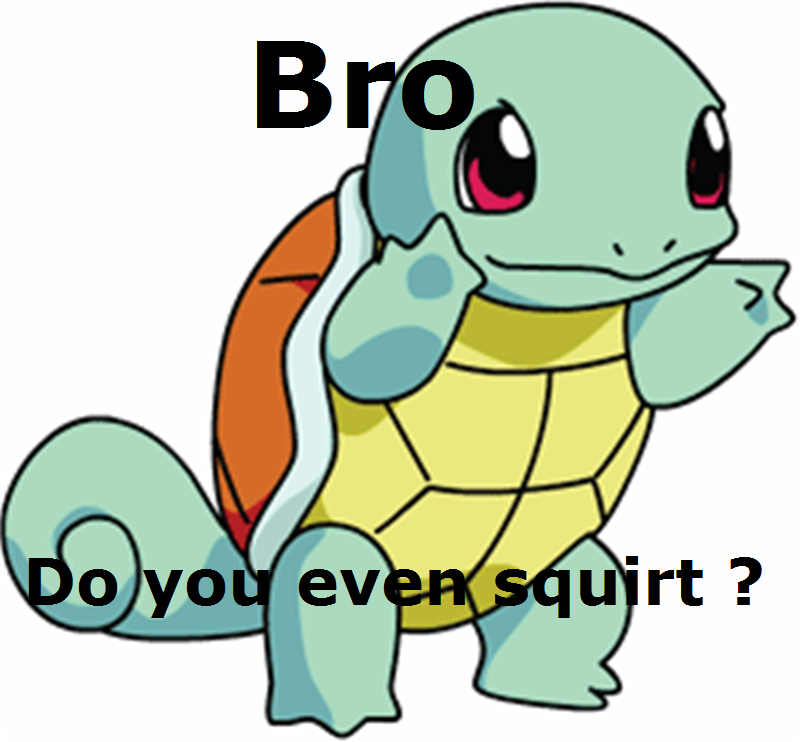 Got it? Beacuse it's a squirtle...