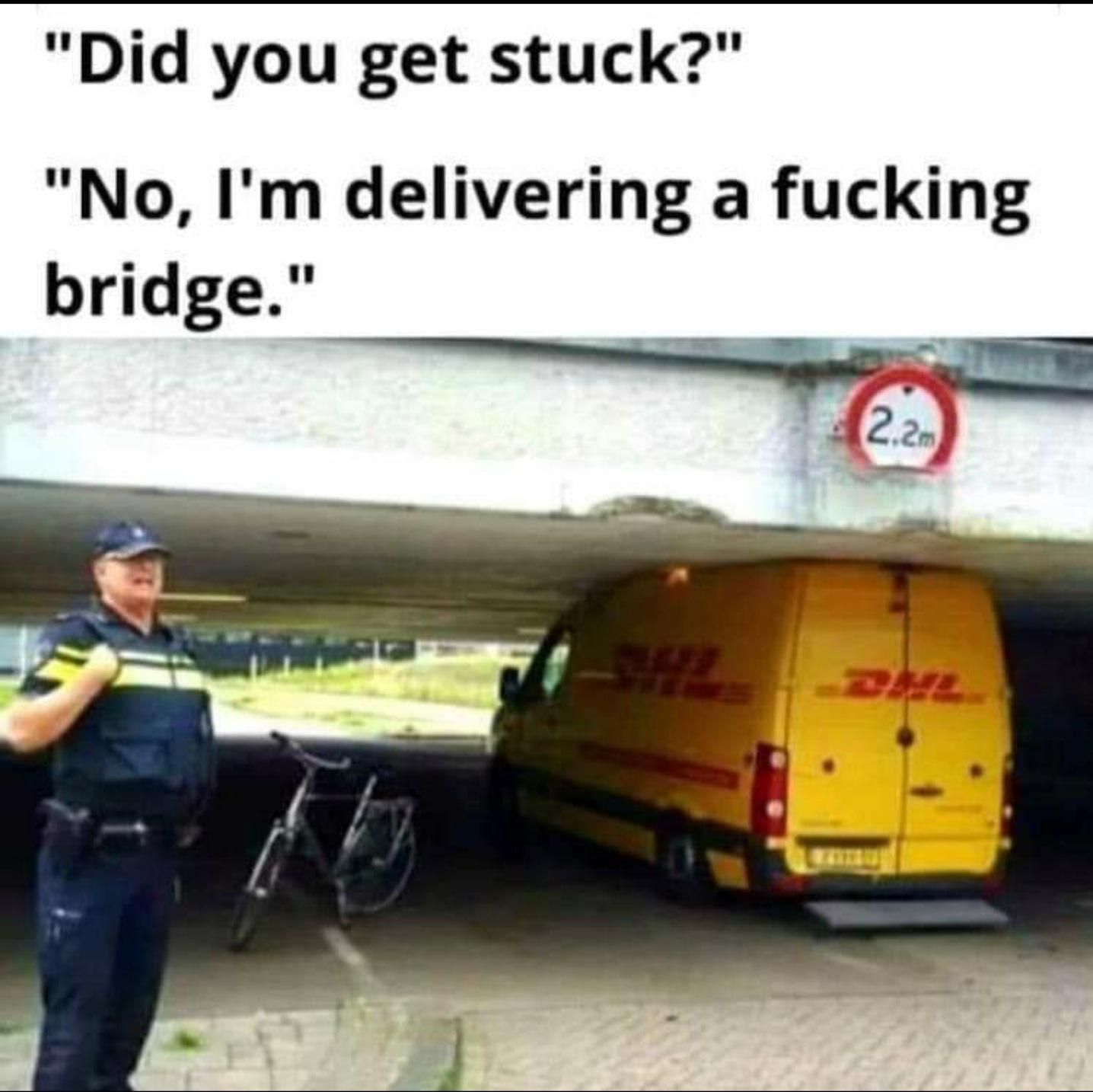 This makes me giggle, lots of people hit the bridge in my city with vans and lorries so I posted this haha