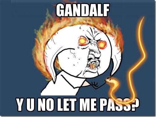 Gandalf WHY U NO