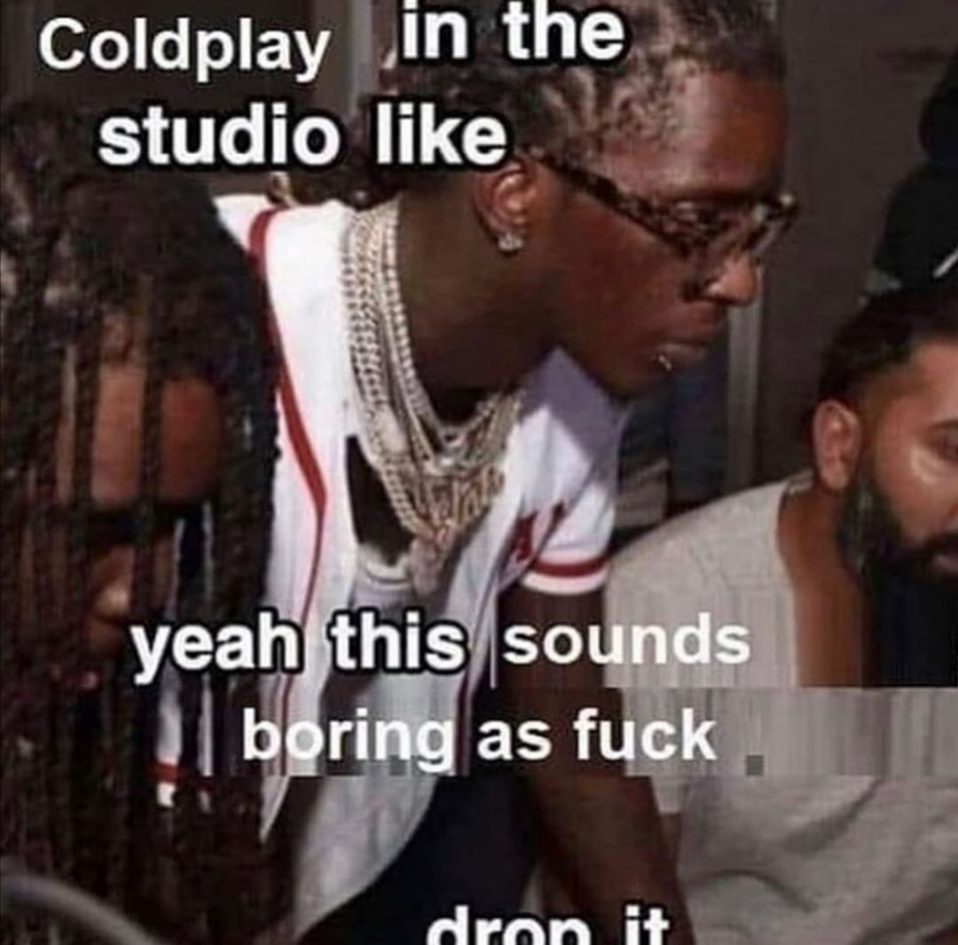That's why they called cold play