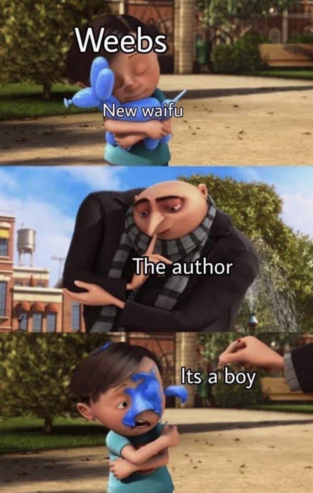 And now it’s a guy and your ***