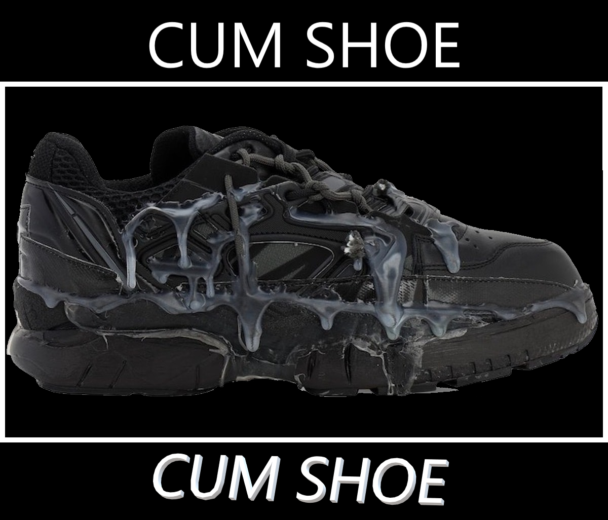 it do be a cum shoe