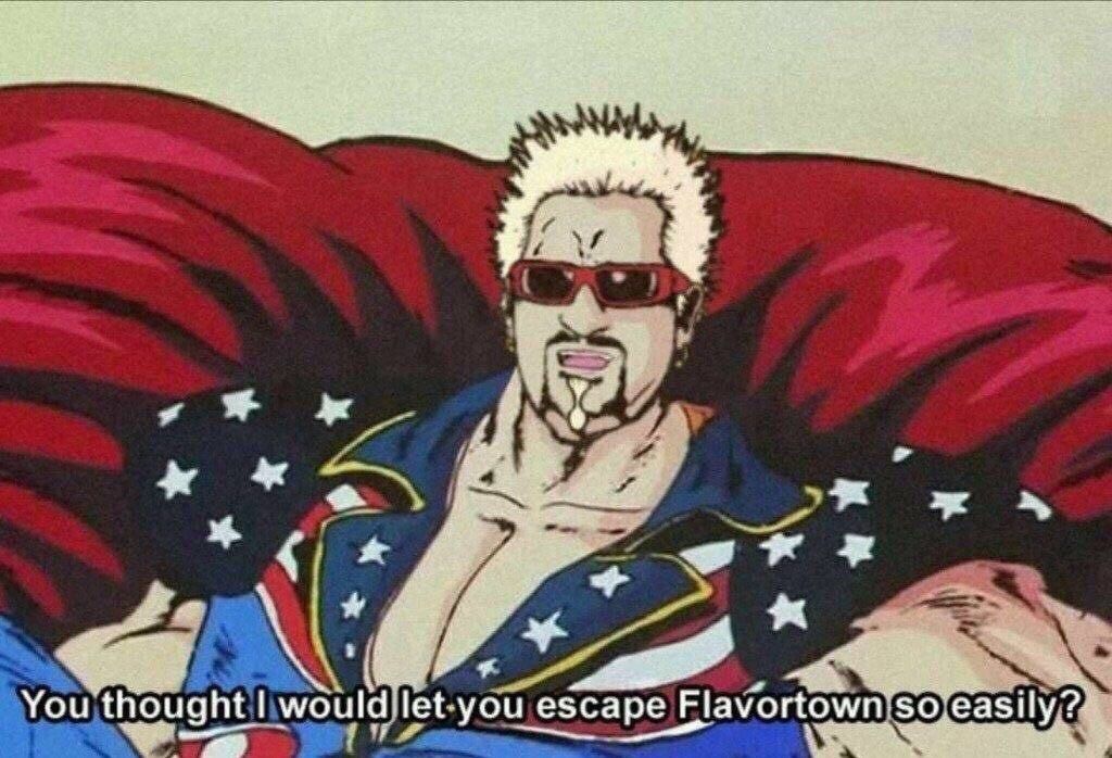 When you thought he would let you escape to Flavortown so easily.