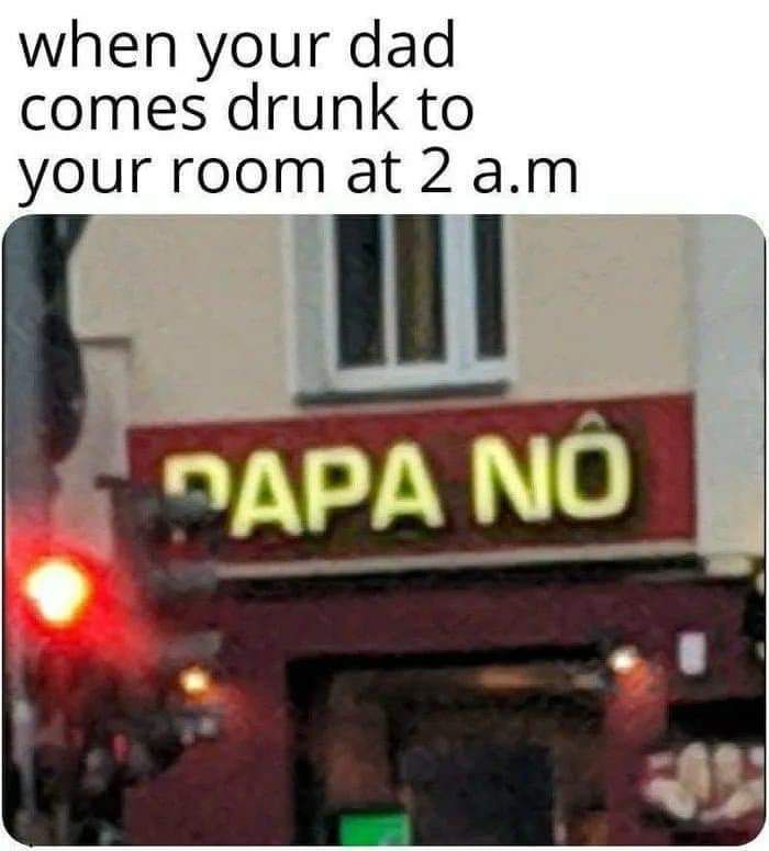 Jokes on you, he use to beat my mom haha