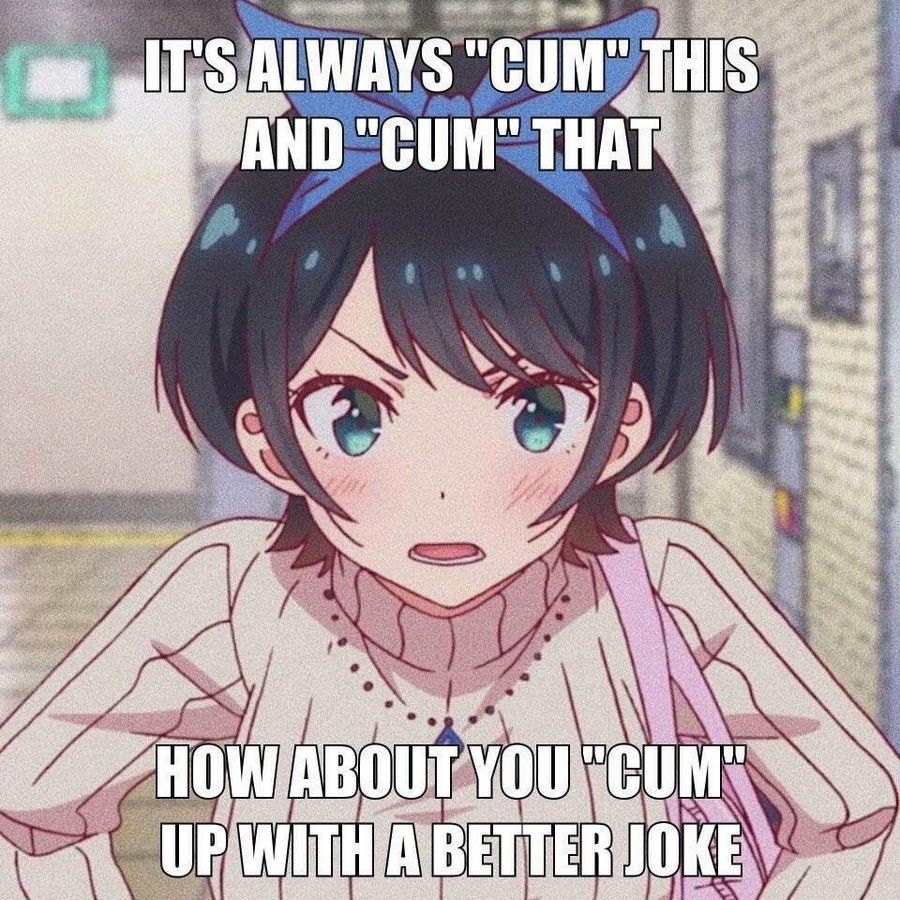 I mean, cum on