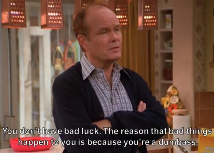 Explication of Red Foreman about being unlucky