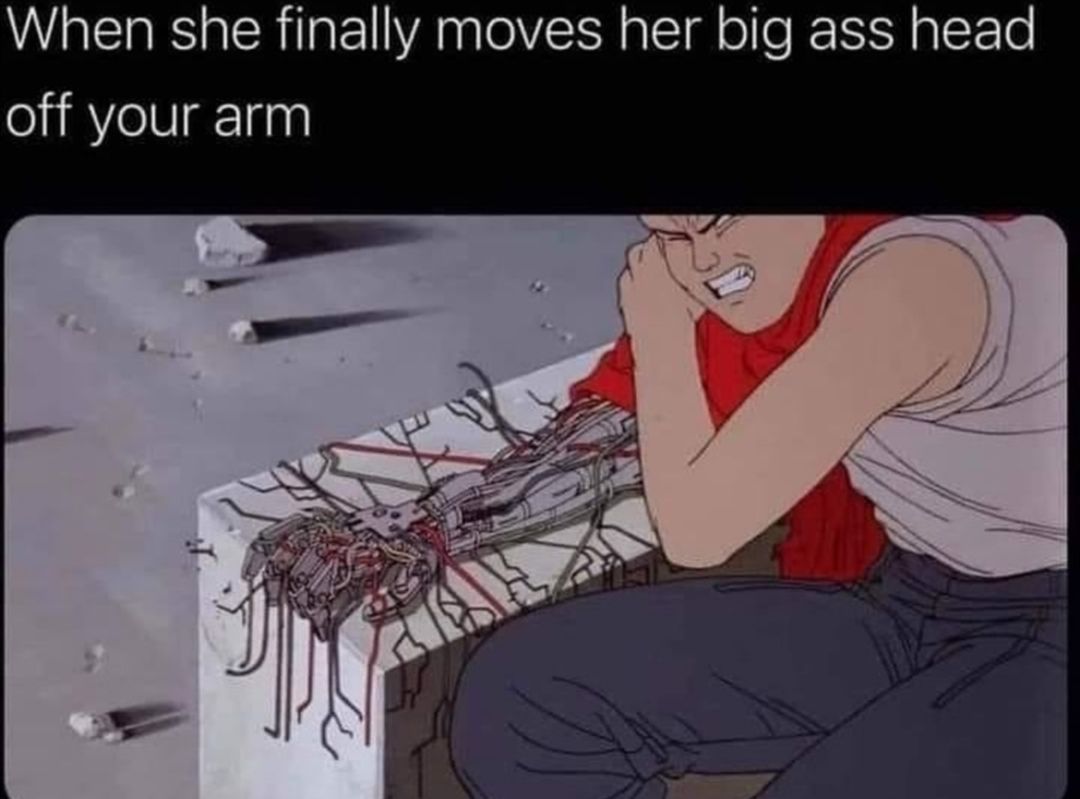Why would I let a girl with big ass sit on my arm?