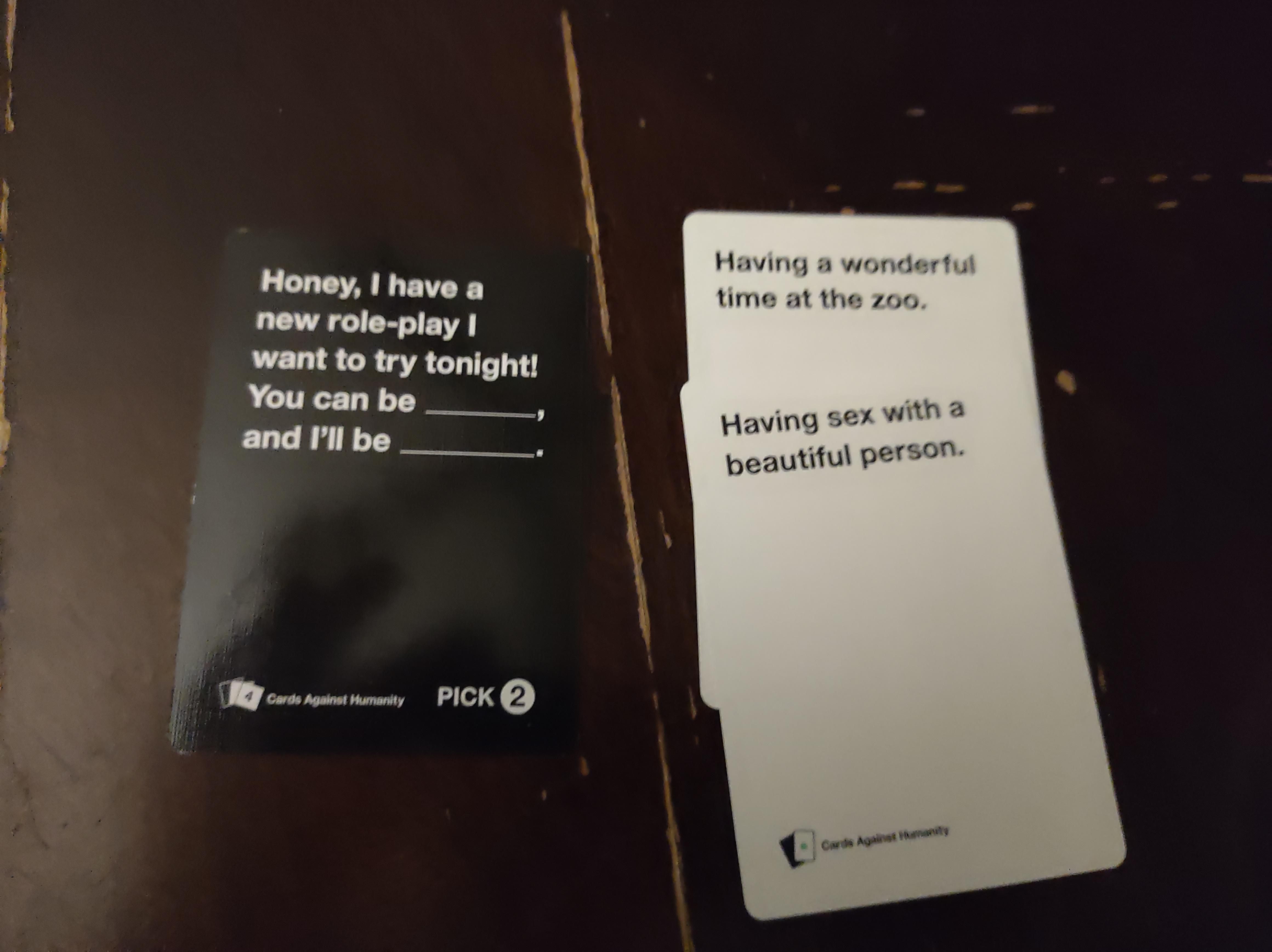 Playing cards against humanity with a couples friend, this was exceptionally harsh.