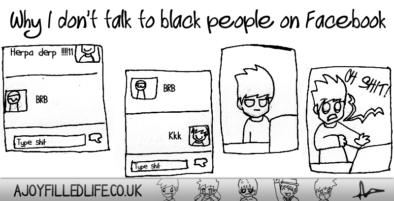 Why I don't talk too black people on facebook...