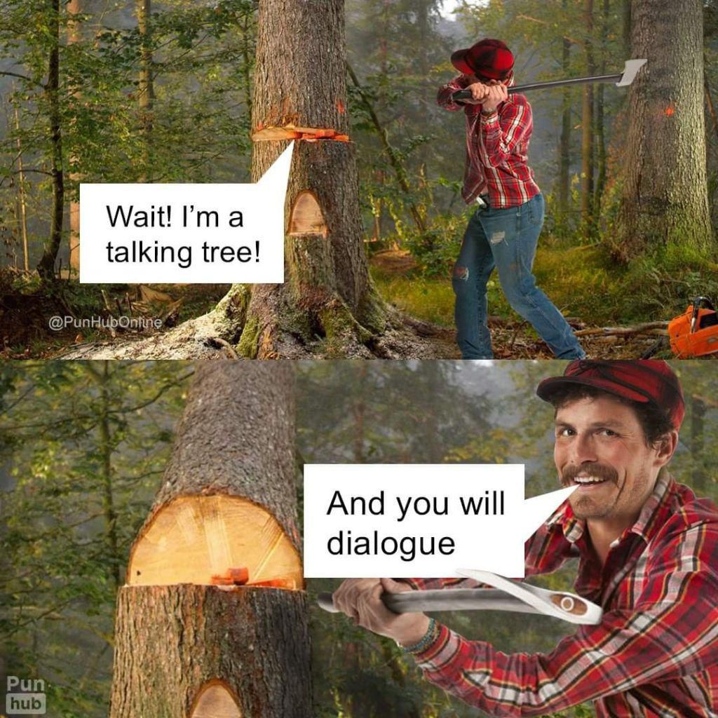 If a tree falls in the woods, and nobody is around to hear it, does it still make a pun?
