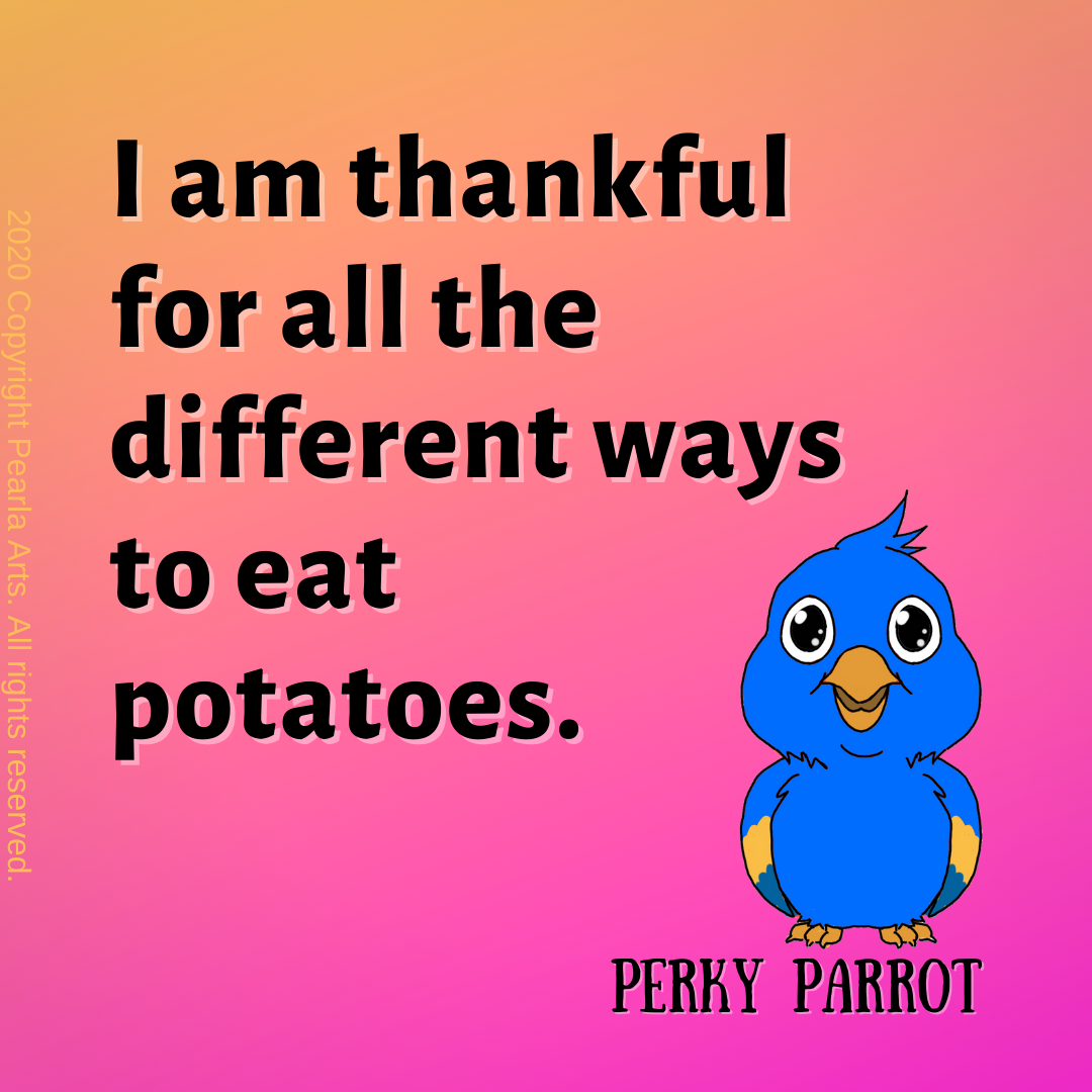 I am thankful for all the different ways to eat potatoes