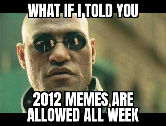 morpheus moment: old memes all week