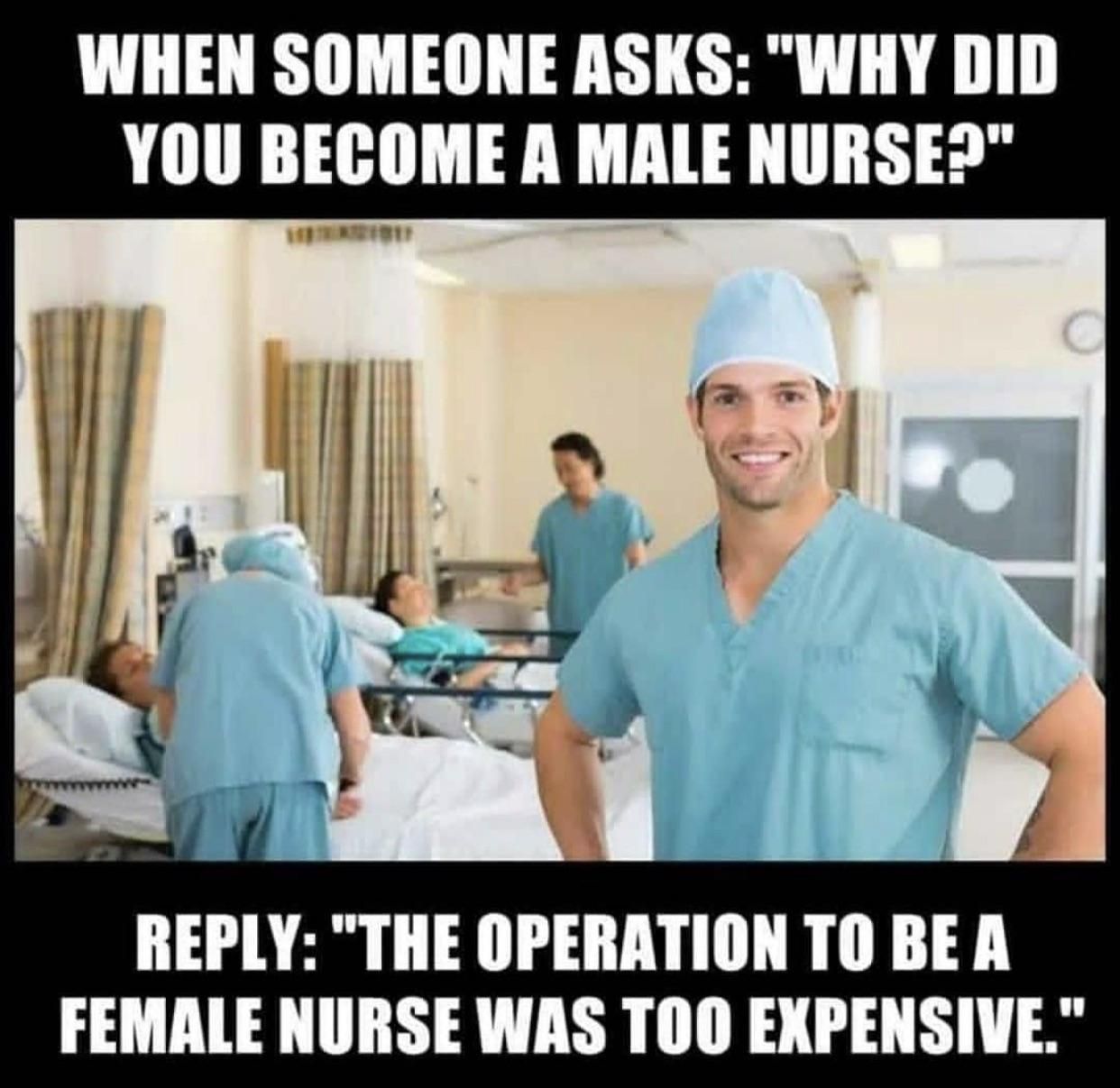 Cause I‘am male nurse, too...