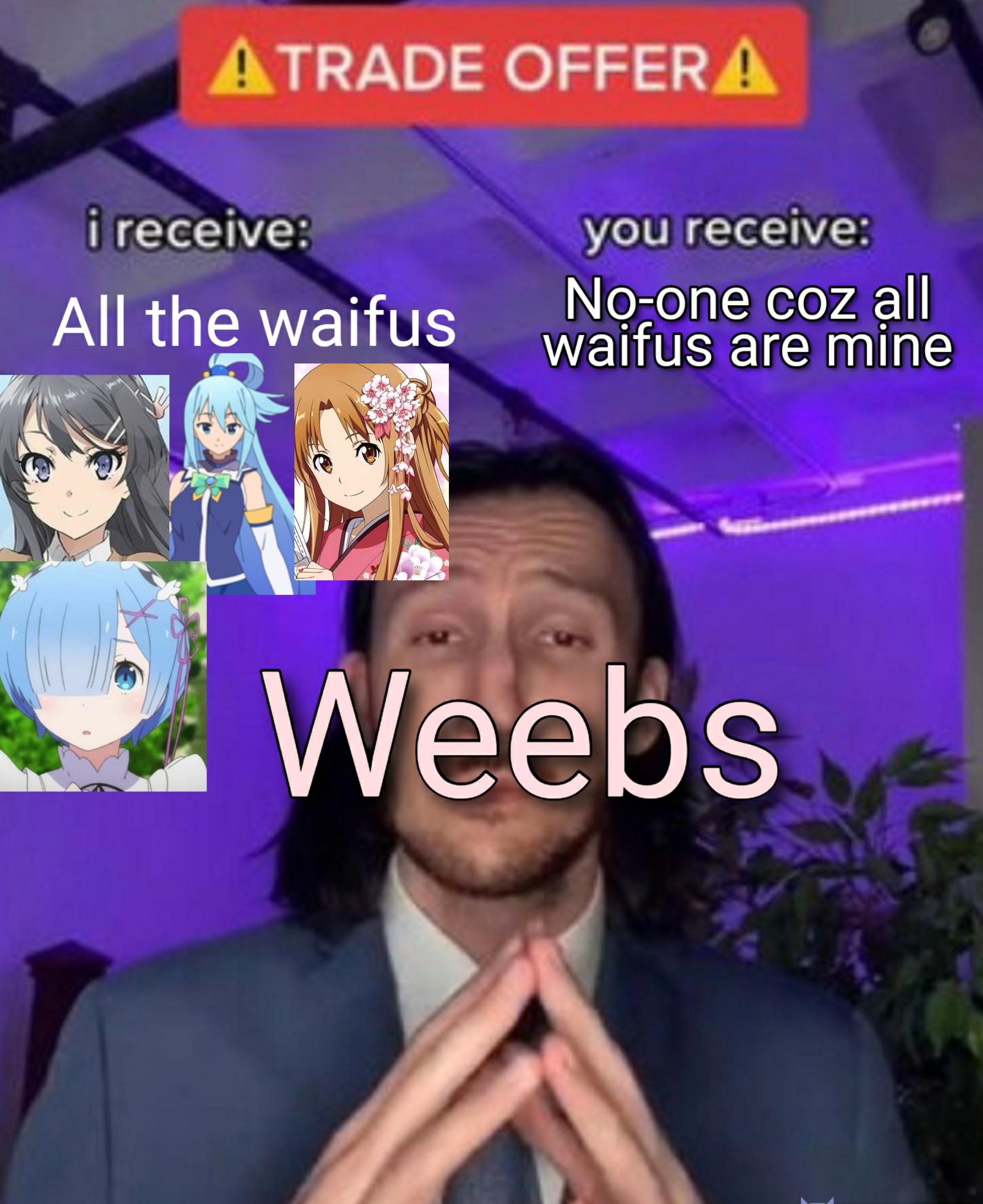 All waifus are mine now.