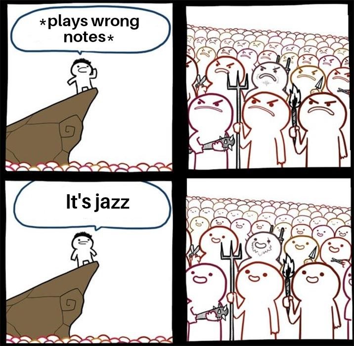 Jazz musicians be like: