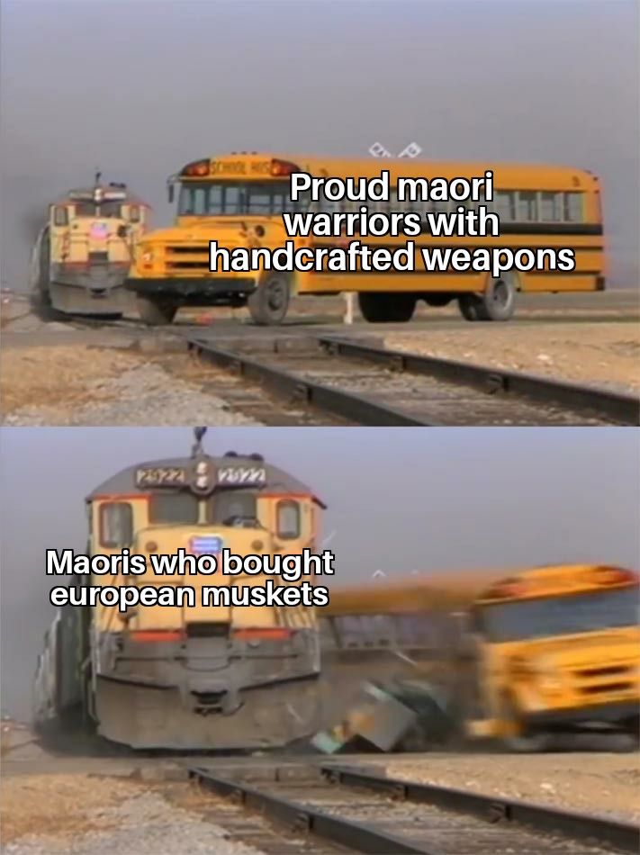 Maori musket wars be like