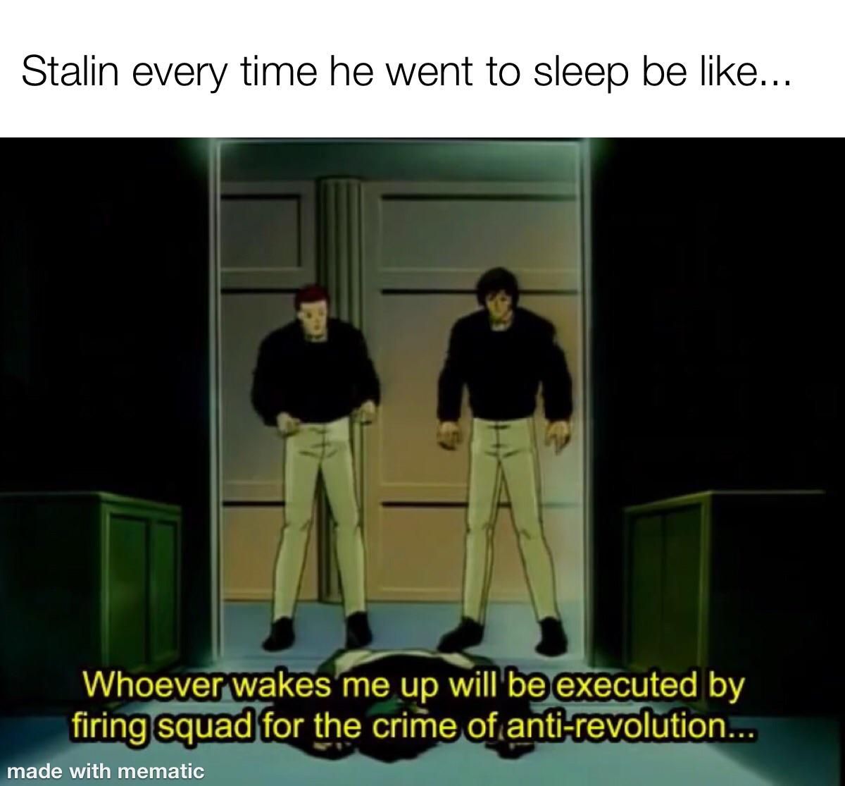 Stalin every time he went to sleep be like