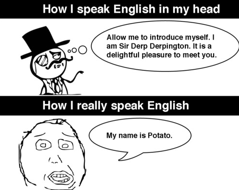 As a not english person this is very true.