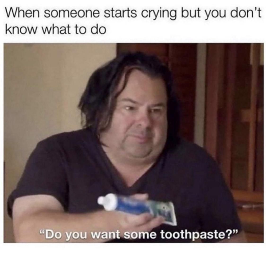 Just stop crying.