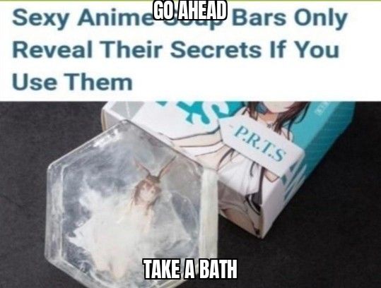 Tricking weebs into taking a bath