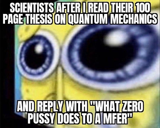 Quantum what? I can't hear you through this p*ssy lmao