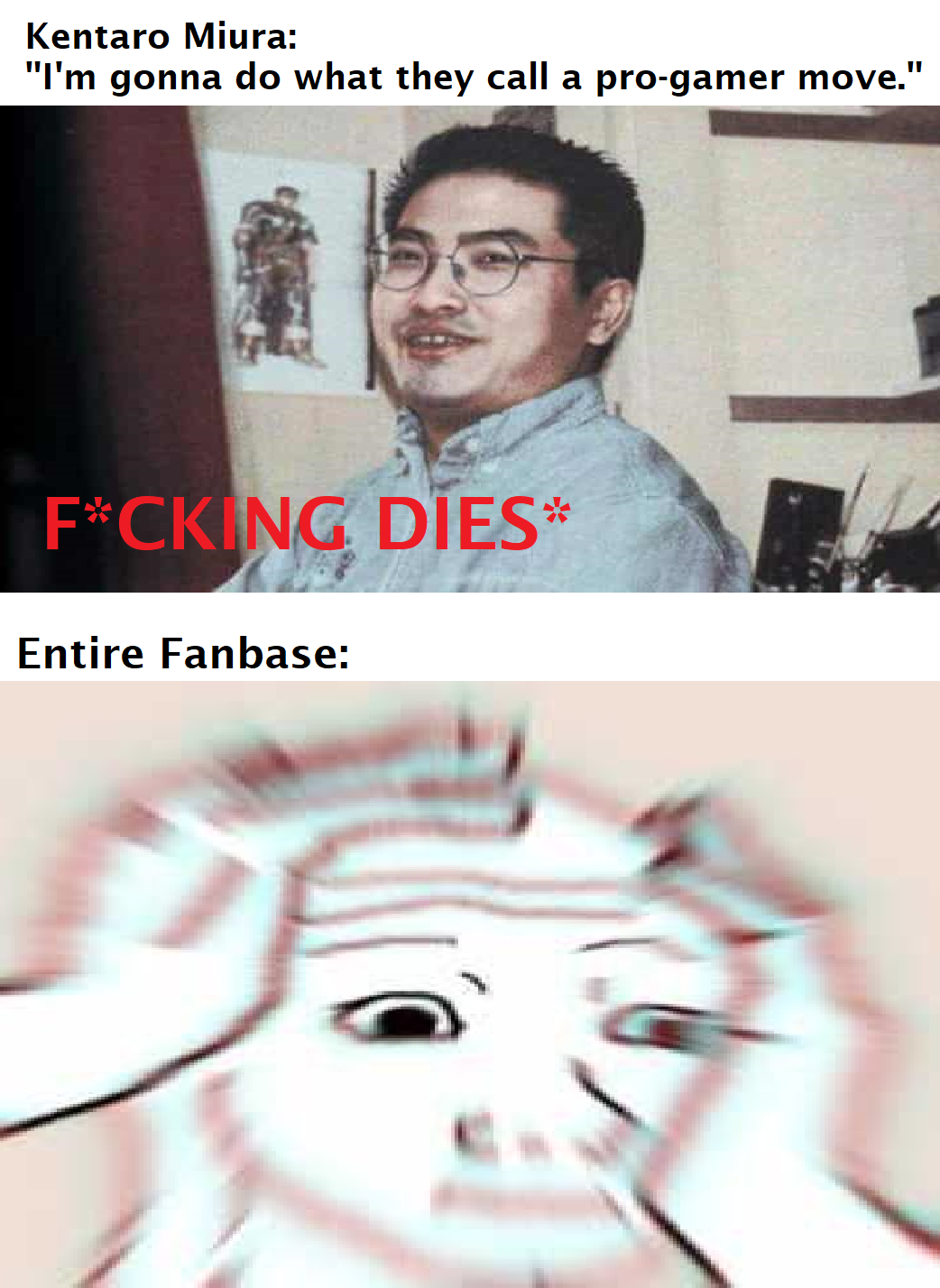 Rest in pepperoni Kentaro Miura, King of Trolling and a fookin' legend. F