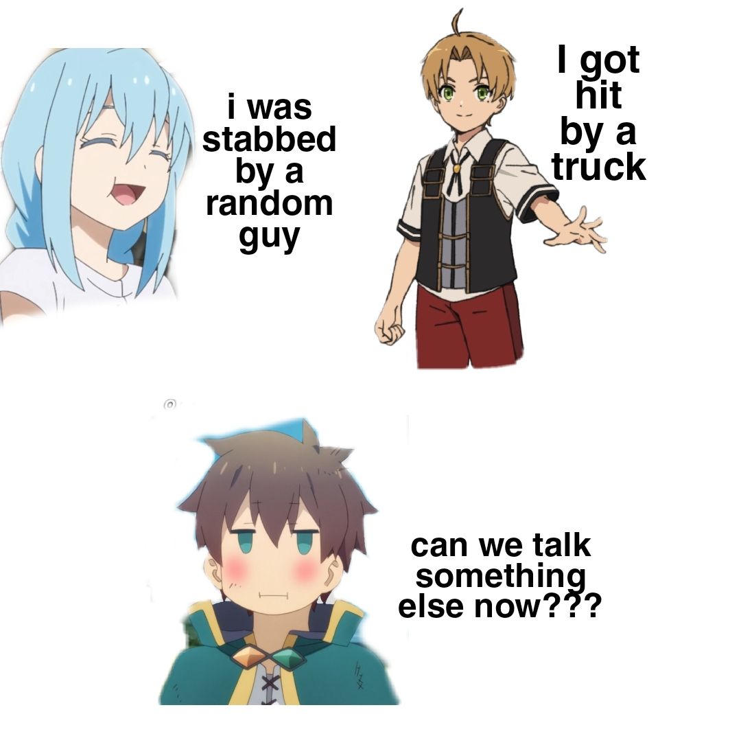 We all know how that ended... Kazuma is dead different