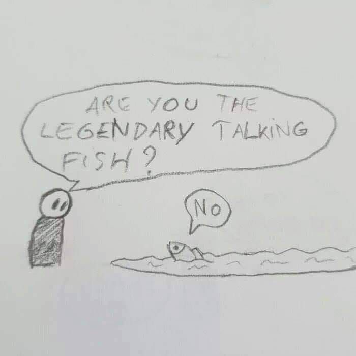 Are you the legendary talking fish ?
