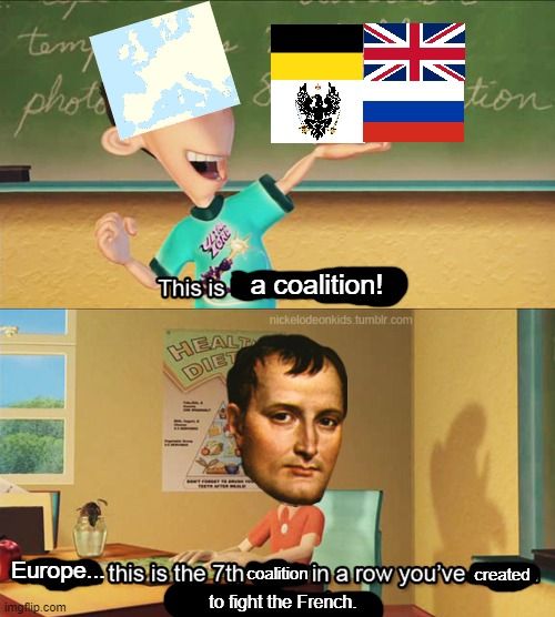 Well, we wouldn't have needed a seventh coalition if you just stayed on Elba, Bonaparte!