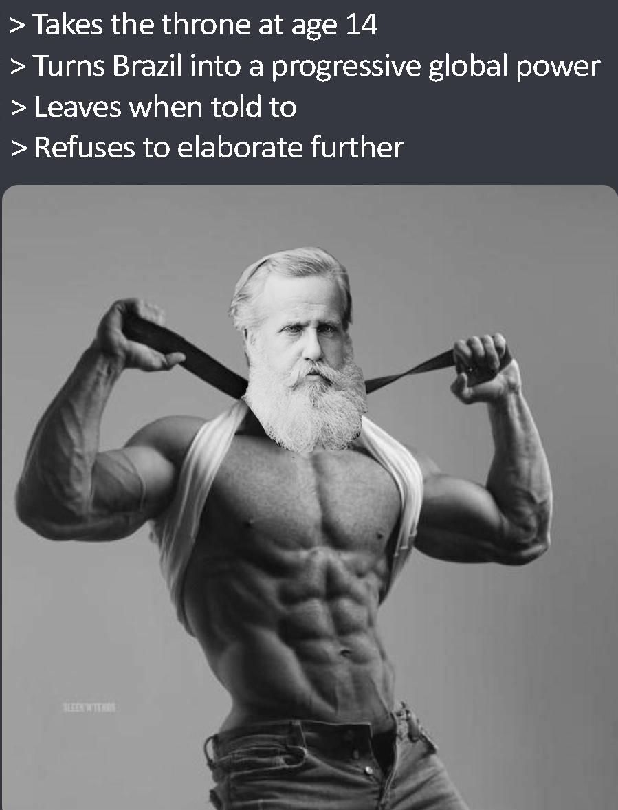 Dom Pedro II, what a chad!