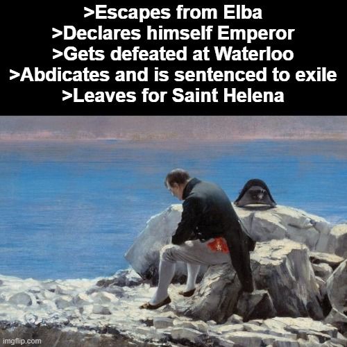 Napoleon got two free island holidays; fair to say we know who the real winner is
