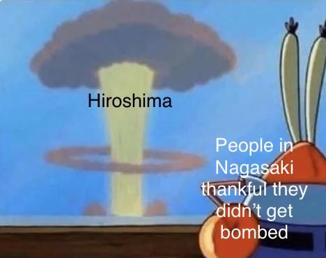 Glad that nagasaki won’t get bombed
