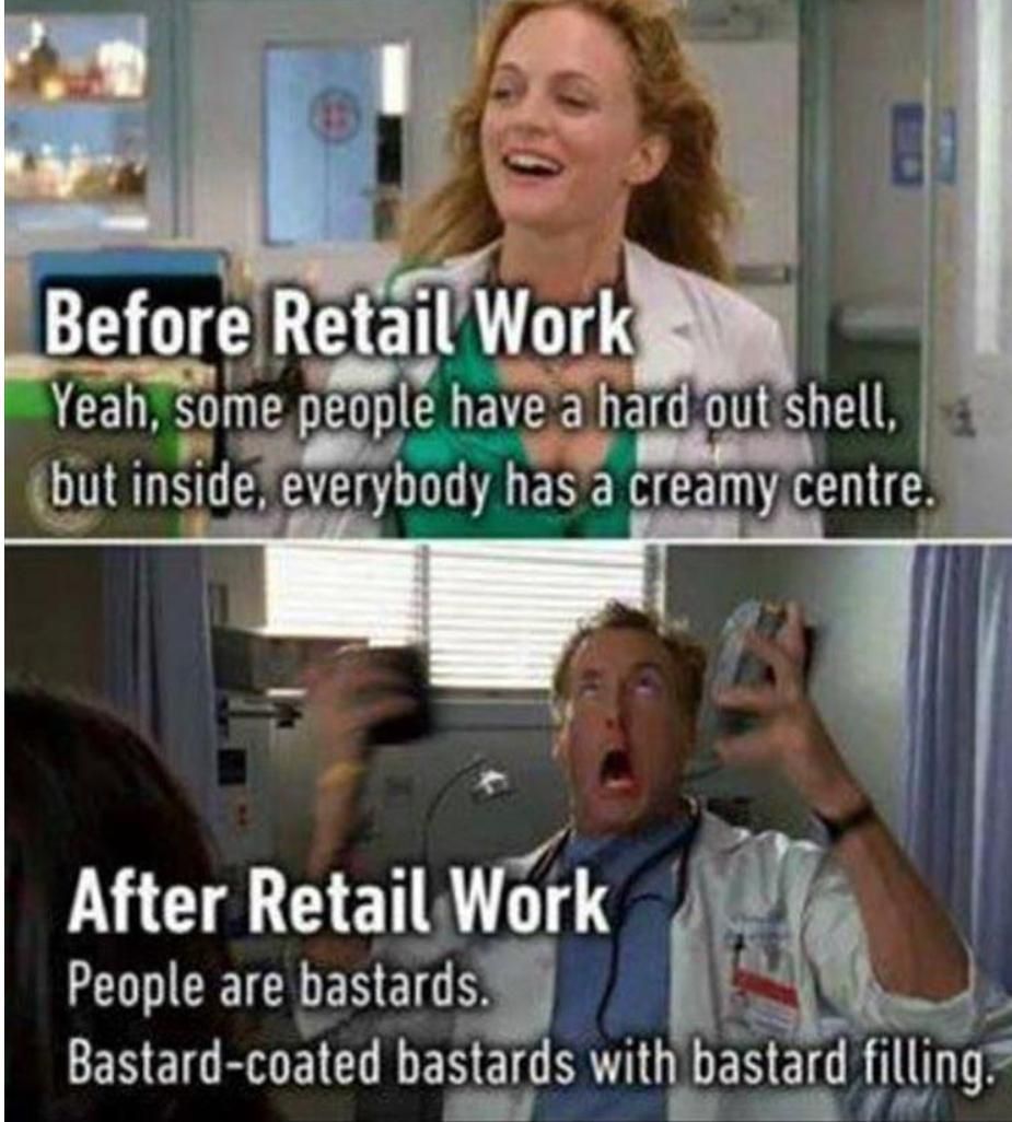 Retail work really gets like that