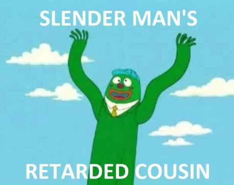 Everyone has one, even slenderman
