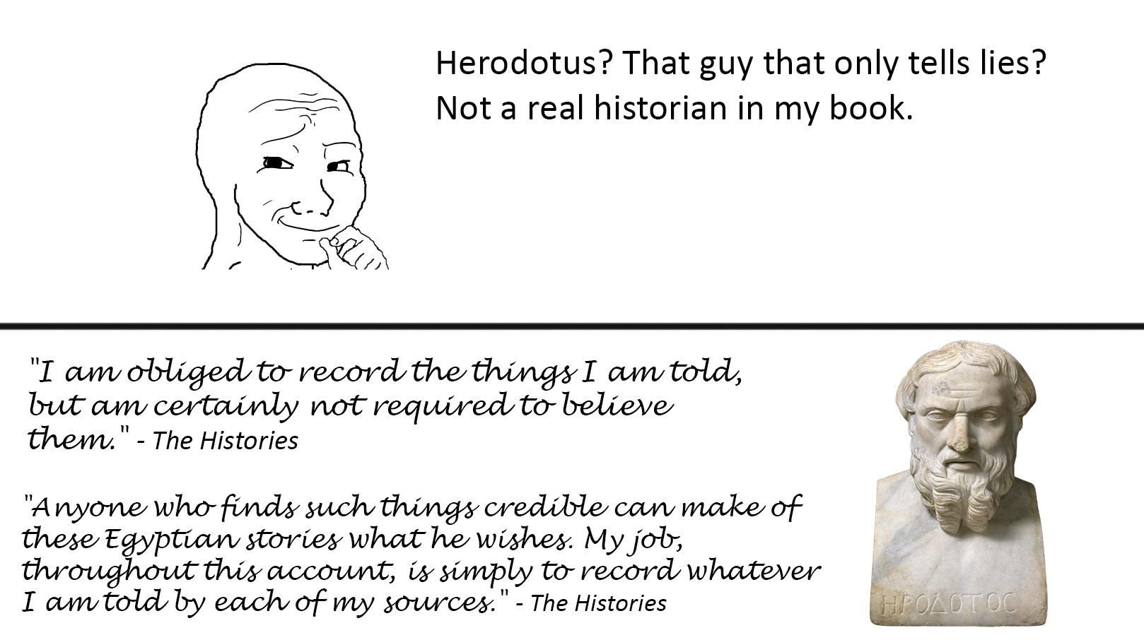I'm sorry. I gotta defend my boy Herodotus