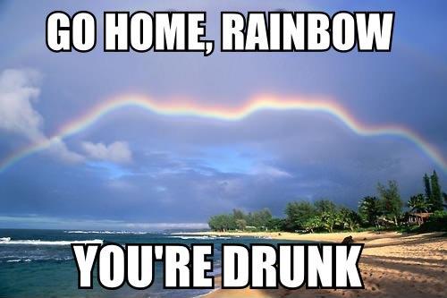 You're drunk!