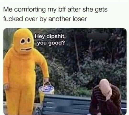 Hey dipshi*