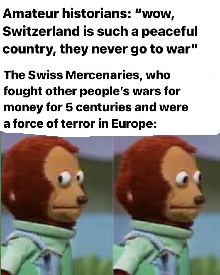The Swiss were brutal, they were just never brutal enough to go to war themselves
