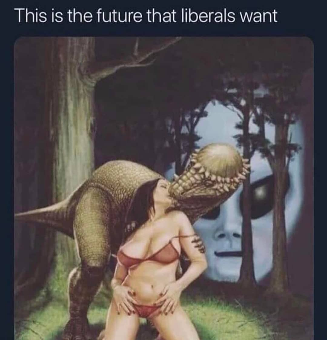 those damn liberals, i bet the dino is underaged too