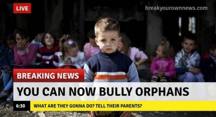 You can now bully orphans!