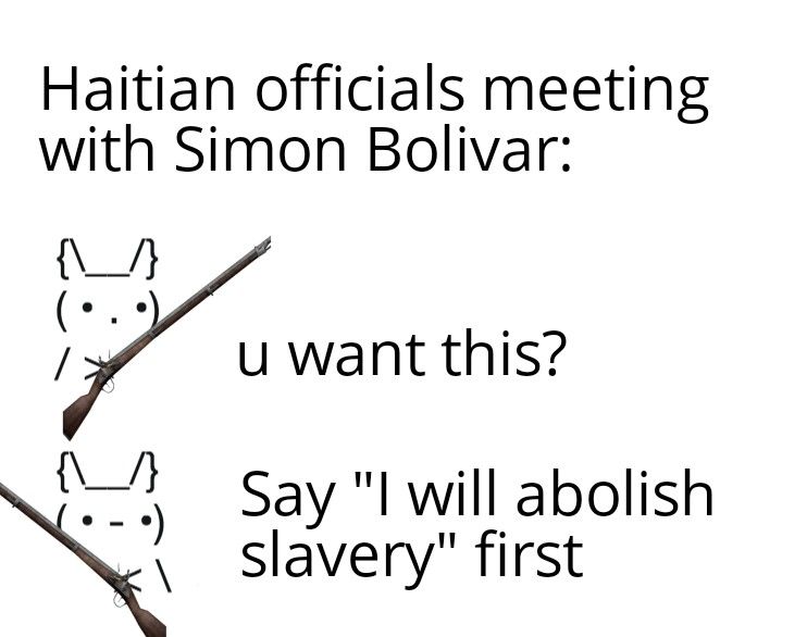 Haiti may be the most based country ever not only did they violently overthrow their masters they also tried to liberate other slaves as well