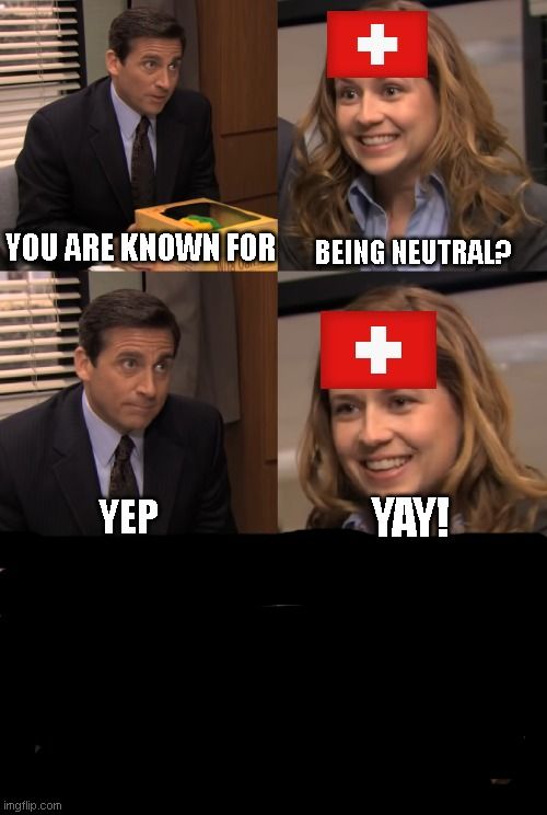 Switzerland IS ALWAYS KNOWN FOR BEING NEUTRAL