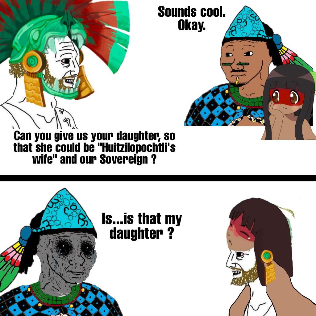 The dad was a Culhua magnate named Achitometl. Imagine going to your daughter's wedding, only to see her being turned to apparel. The Aztecs were dicks of the highest order.
