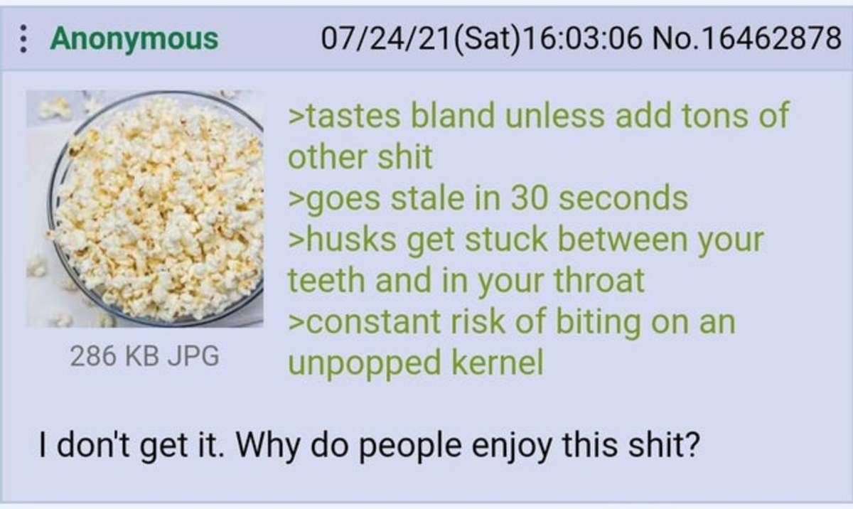 same i never understood why people like popcorn