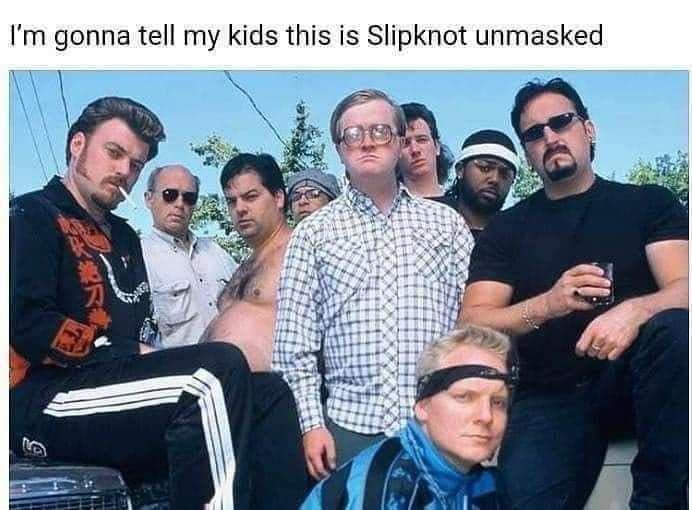 And they’ll ask who’s slipknot