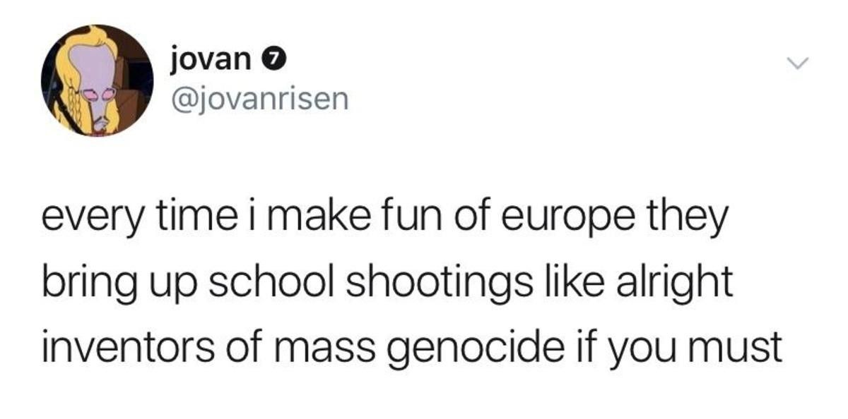 school shootings wouldn't exist if modern civilizations didnt exist