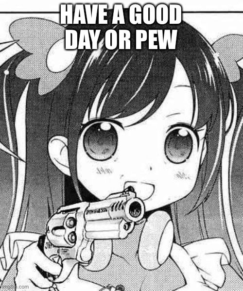 have a good day or pew