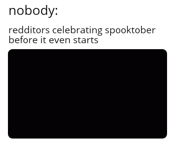Yes, spooktober tomorrow